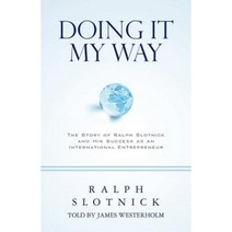 Doing It My Way: The Story of Ralph Slotnick and His Success as an International Entrepreneur Paperback, Createspace