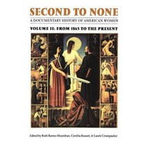 Second to None: A Documentary History of American Women. Volume 2 from 1865 to the Present Paperback, University of Nebraska Press
