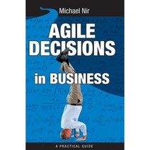 Agile Decisions: Driving Effective Agile Decisions in Business Paperback, Createspace Independent Publishing Platform