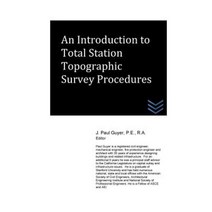 An Introduction to Total Station Topographic Survey Procedures Paperback, Createspace Independent Publishing Platform