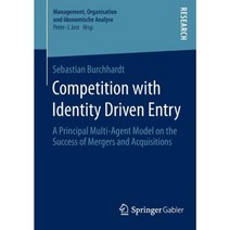 Competition with Identity Driven Entry: A Principal Multi-Agent Model on the Success of Mergers and Acquisitions Paperback, Springer Gabler