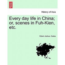 Every Day Life in China; Or Scenes in Fuh-Kien Etc. Paperback, British Library, Historical Print Editions