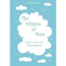 The Wisdom of Mom - Large Print Version: Words of Love and Encouragement Paperback, Createspace Independent Publishing Platform