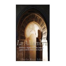 La Alhambra: Historia y Legado del Mas Famoso Palacio de Los Moros En Espana Paperback, Createspace Independent Publishing Platform