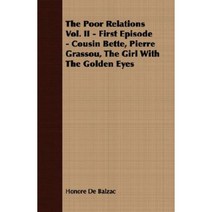 The Poor Relations Vol. II - First Episode - Cousin Bette Pierre Grassou the Girl with the Golden Eyes Paperback, Trollope Press