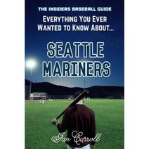 Everything You Ever Wanted to Know about - Seattle Mariners Paperback, Createspace Independent Publishing Platform