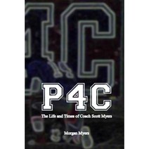 P4c: The Life and Times of Coach Scott Myers Paperback, Createspace Independent Publishing Platform