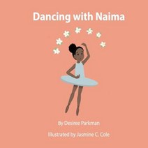 Dancing with Naima: Follow Naima as She Prepares for Her First Day of Dance School! Paperback, Createspace Independent Publishing Platform