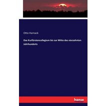Das Kurfurstencollegium Bis Zur Mitte Des Vierzehnten Jahrhunderts Paperback, Hansebooks