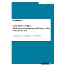 Das Gilgamesch Epos. Inhaltszusammenfassung Und Interpretation Von Enkidos Tod Paperback, Grin Publishing