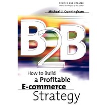 B2B: How to Build a Profitable E Commerce Strategy Paperback, Basic Books
