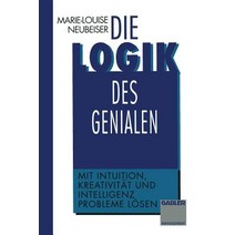 Die Logik Des Genialen: Mit Intuition Kreativitat Und Intelligenz Probleme Losen Paperback, Gabler Verlag