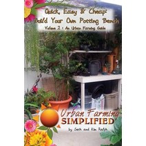 Quick Easy & Cheap: Build Your Own Potting Bench: Volume 2: An Urban Farming Guide Paperback, Createspace Independent Publishing Platform