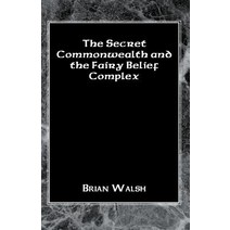 The Secret Commonwealth and the Fairy Belief Complex Paperback, Xlibris