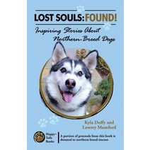 Lost Souls: Found! Inspiring Stories about Northern-Breed Dogs Paperback, Happy Tails Books, LLC