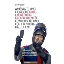Amusante Und Ironische Gute-Laune-Kurzgeschichten Fur Erwachsene Und Fur Ihr Nachtkastchen! Hardcover, Novum Publishing