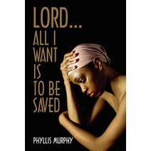 Lord All I Want Is to Be Saved Paperback, Authorhouse