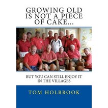 Growing Old Is Not a Piece of Cake...: But You Can Still Enjoy It in the Villages FL Paperback, Createspace