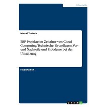 Erp-Projekte Im Zeitalter Von Cloud Computing. Technische Grundlagen VOR- Und Nachteile Und Probleme Bei Der Umsetzung Paperback, Grin Publishing