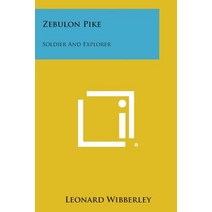 Zebulon Pike: Soldier and Explorer Paperback, Literary Licensing, LLC