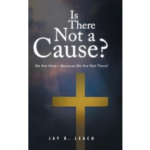 Is There Not a Cause?: We Are Here-Because We Are Not There! Hardcover, Trafford Publishing