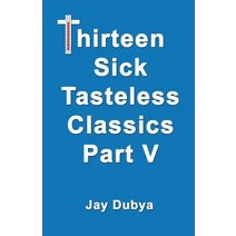 Thirteen Sick Tasteless Classics Part V Paperback, Bookstand Publishing