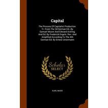Capital: The Process of Capitalist Production. Tr. from the 3D German Ed. by Samuel Moore and Edward Aveling and Ed. by Frede Hardcover, Arkose Press