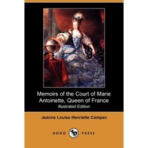 Memoirs of the Court of Marie Antoinette Queen of France (Illustrated Edition) (Dodo Press) Paperback, Dodo Press