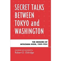 Secret Talks Between Tokyo and Washington: The Memoirs of Miyazawa Kiichi 1949-1954 Paperback, Lexington Books