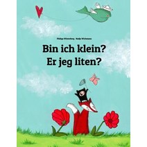 Bin Ich Klein? Er Jeg Liten?: Kinderbuch Deutsch-Norwegisch (Zweisprachig/Bilingual) Paperback, Createspace Independent Publishing Platform