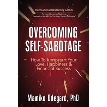 Overcoming Self-Sabotage: How to Jumpstart Yourself for Love Happiness and Financial Success Paperback, Voices in Print