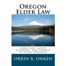 Oregon Elder Law: Elder Law Estate Planning and Probate in Plain Language Paperback, Salish Ponds Press LLC