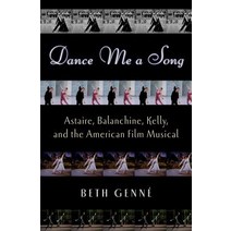 Dance Me a Song: Astaire Balanchine Kelly and the American Film Musical Hardcover, Oxford University Press, USA