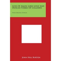 Lives of Simon Lord Lovat and Duncan Forbes of Culloden: From Original Sources Paperback, Literary Licensing, LLC