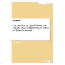 Untersuchung Zur Quantifizierung Des Einkaufsverhaltens Bei Schmuck Und Uhren Auf Reisen Im Ausland Paperback, Diplom.de