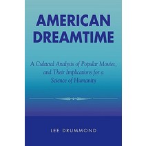 American Dreamtime: A Cultural Analysis of Popular Movies and Their Implications for a Science of Humanity Paperback, Rowman & Littlefield Publishers