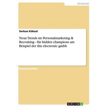 Neue Trends Im Personalmarketing & Recruiting - Fur Hidden Champions Am Beispiel Der Ifm Electronic Gmbh Paperback, Grin Publishing