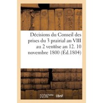 Decisions Du Conseil Des Prises Du 3 Prairial an VIII Au 2 Ventose an 12. 10 Novembre 1800 Paperback, Hachette Livre - Bnf
