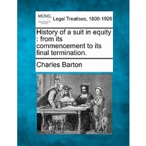 History of a Suit in Equity: From Its Commencement to Its Final Termination. Paperback, Gale Ecco, Making of Modern Law