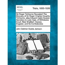 Sir Roger Tichborne Revealed! the Dicovery of Sir Roger Charles Doughty Tichborne Alias Edward Caleb ..., Gale, Making of Modern Law