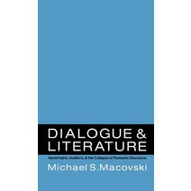 Dialogue and Literature: Apostrophe Auditors and the Collapse of Romantic Discourse Hardcover, Oxford University Press, USA