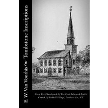 Tombstone Inscriptions: From the Churchyard of the First Reformed Dutch Church of Fishkill Village Du..., Createspace Independent Publishing Platform