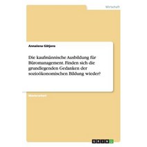 Die Kaufmannische Ausbildung Fur Buromanagement. Finden Sich Die Grundlegenden Gedanken Der Soziookono..., Grin Publishing