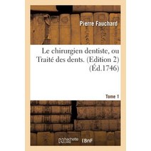 Le Chirurgien Dentiste Ou Traite Des Dents. 2e Edition Tome 1, Hachette Livre - Bnf