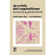 La Crisis del Capitalismo.Teoria y Practica, Siglo XXI Ediciones