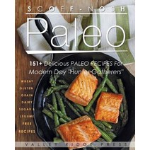 Scoff Nosh Paleo: 151 + Delicious Paleo Recipes for Modern Day 