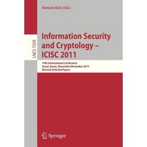 Information Security and Cryptology - Icisc 2011: 14th International Conference Seoul Korea Novembe..., Springer