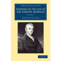 Memoirs of the Life of Sir Samuel Romilly:Volume 1: Written by Himself; With a Selection from H..., Cambridge University Press