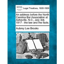An Address Before the North Carolina Bar Association at Asheville N.C. July 3rd 1917: The Law and t..., Gale Ecco, Making of Modern Law