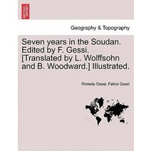 Seven Years in the Soudan. Edited by F. Gessi. [Translated by L. Wolffsohn and B. Woodward.] Illustrat..., British Library, Historical Print Editions